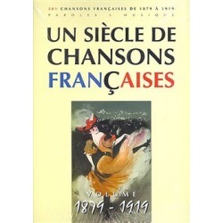 Un siècle de chansons francaises 1879 à 1919